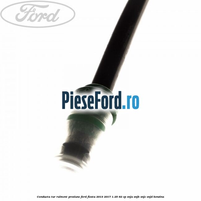 Conducta tur rulment presiune Ford Fiesta 2013-2017 1.25 82 cp SNJA, SNJB, SNJC, SNJD benzina
