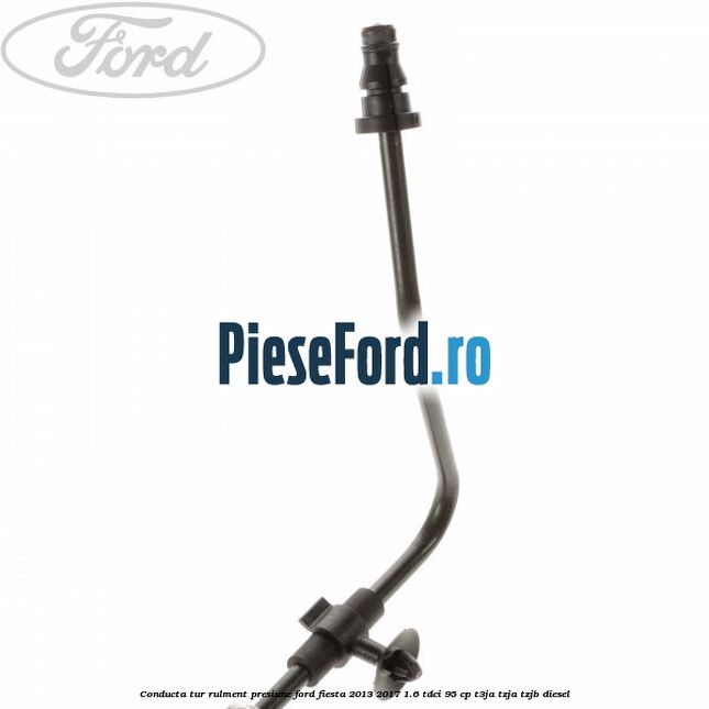 Conducta tur rulment presiune Ford Fiesta 2013-2017 1.6 TDCi 95 cp Conducta tur rulment presiune Ford Fiesta 2013-2017 1.6 TDCi 95 cp T3JA, TZJA, TZJB diesel