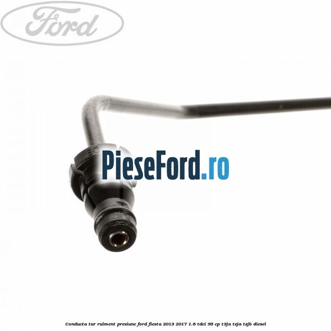 Conducta tur rulment presiune Ford Fiesta 2013-2017 1.6 TDCi 95 cp Conducta tur rulment presiune Ford Fiesta 2013-2017 1.6 TDCi 95 cp T3JA, TZJA, TZJB diesel