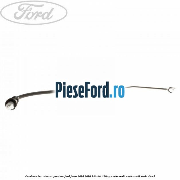 Conducta tur rulment presiune Ford Focus 2014-2018 1.5 TDCi 120 cp XWDA, XWDB, XWDC, XWDD, XWDE diesel