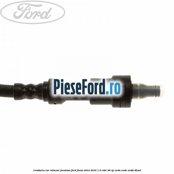 Conducta tur rulment presiune Ford Focus 2014-2018 1.5 TDCi 95 cp XXDA, XXDC, XXDD diesel