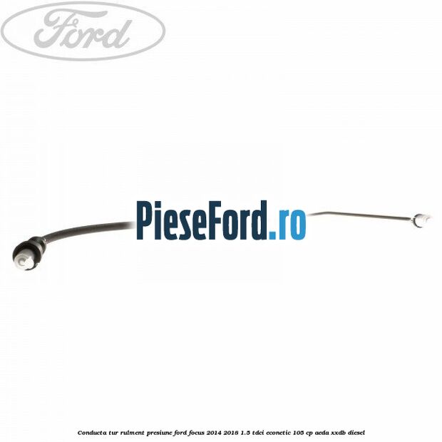 Conducta tur rulment presiune Ford Focus 2014-2018 1.5 TDCi ECOnetic 105 cp AEDA, XXDB diesel
