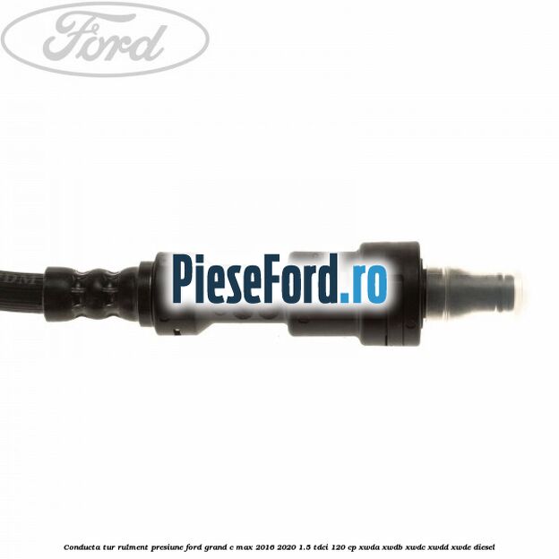 Conducta tur rulment presiune Ford Grand C-Max 2016-2020 1.5 TDCi 120 cp XWDA, XWDB, XWDC, XWDD, XWDE diesel