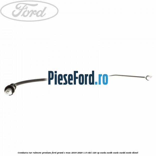Conducta tur rulment presiune Ford Grand C-Max 2016-2020 1.5 TDCi 120 cp XWDA, XWDB, XWDC, XWDD, XWDE diesel