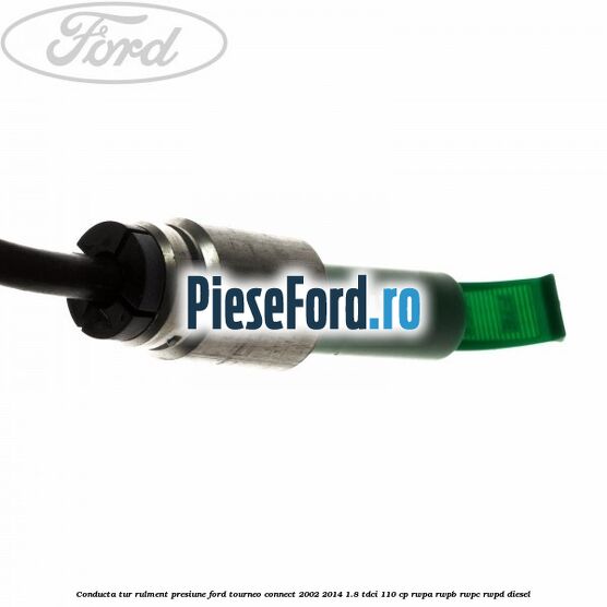 Conducta tur rulment presiune Ford Tourneo Connect 2002-2014 1.8 TDCi 110 cp Conducta tur rulment presiune Ford Tourneo Connect 2002-2014 1.8 TDCi 110 cp RWPA, RWPB, RWPC, RWPD diesel
