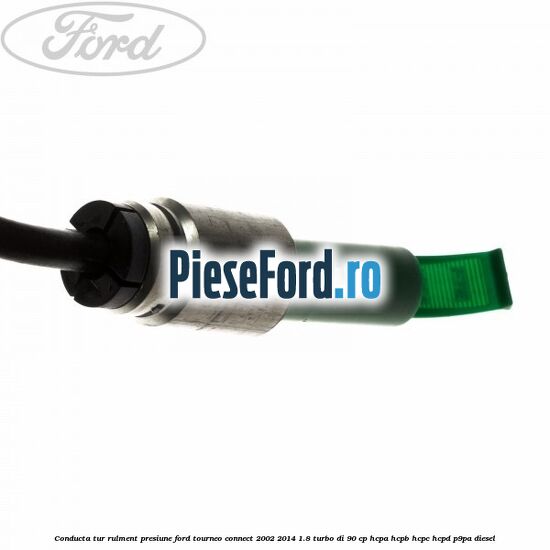 Conducta tur rulment presiune Ford Tourneo Connect 2002-2014 1.8 Turbo Di 90 cp HCPA, HCPB, HCPC, HCPD, P9PA diesel