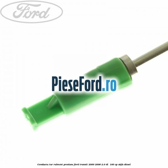 Conducta tur rulment presiune Ford Transit 2000-2006 2.0 DI 100 cp Conducta tur rulment presiune Ford Transit 2000-2006 2.0 DI 100 cp ABFA diesel