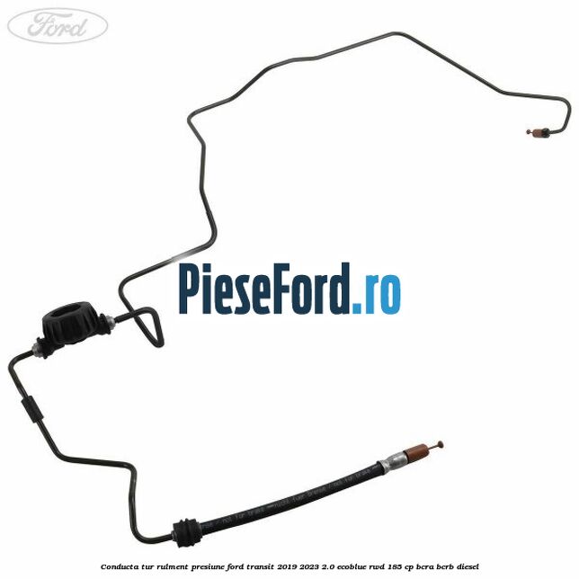 Conducta tur rulment presiune Ford Transit 2019-2023 2.0 EcoBlue RWD 185 cp BCRA, BCRB diesel
