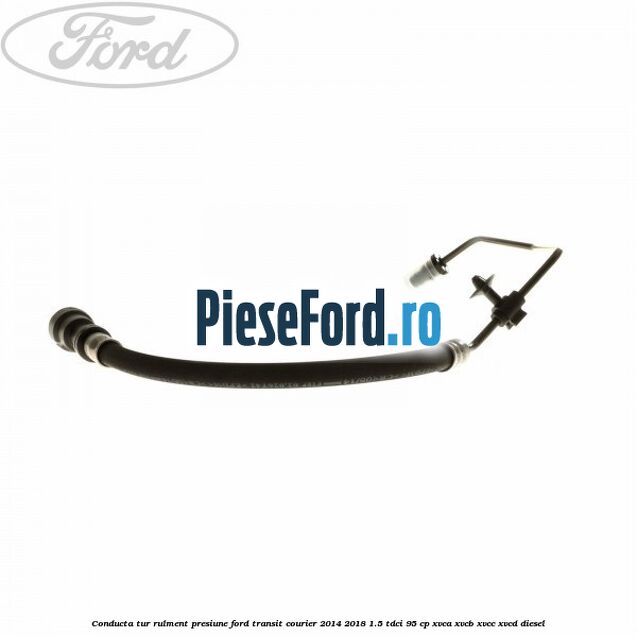 Conducta tur rulment presiune Ford Transit Courier 2014-2018 1.5 TDCi 95 cp Conducta tur rulment presiune Ford Transit Courier 2014-2018 1.5 TDCi 95 cp XVCA, XVCB, XVCC, XVCD diesel