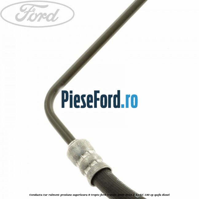 Conducta tur rulment presiune superioara 6 trepte Ford Transit 2006-2014 2.2 TDCi 130 cp QWFA diesel