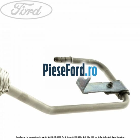 Conducta tur servodirectie an 01/2002-05/2005 Ford Focus 1998-2004 1.6 16V 100 cp FYDA, FYDB, FYDC, FYDD benzina