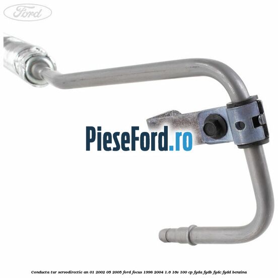 Conducta tur servodirectie an 01/2002-05/2005 Ford Focus 1998-2004 1.6 16V 100 cp FYDA, FYDB, FYDC, FYDD benzina