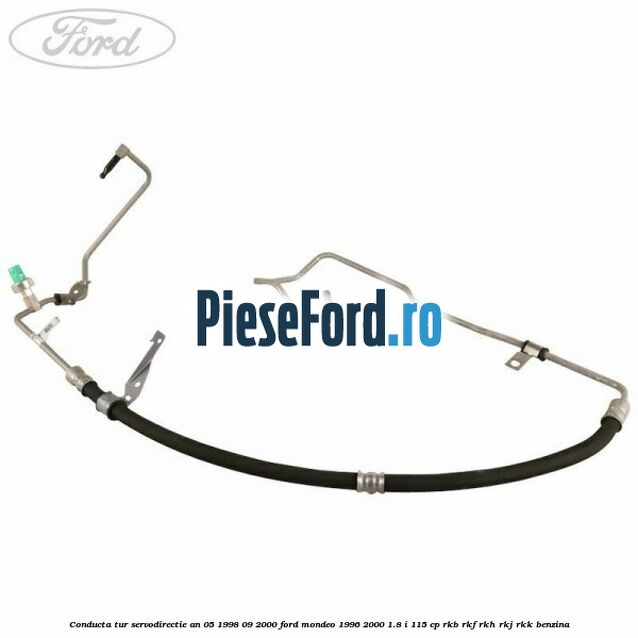 Conducta tur servodirectie an 05/1998-09/2000 Ford Mondeo 1996-2000 1.8 i 115 cp RKB, RKF, RKH, RKJ, RKK benzina