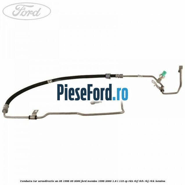 Conducta tur servodirectie an 05/1998-09/2000 Ford Mondeo 1996-2000 1.8 i 115 cp RKB, RKF, RKH, RKJ, RKK benzina