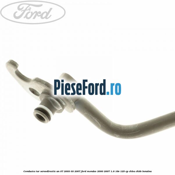 Conducta tur servodirectie an 07/2003-03/2007 Ford Mondeo 2000-2007 1.8 16V 125 cp CHBA, CHBB benzina