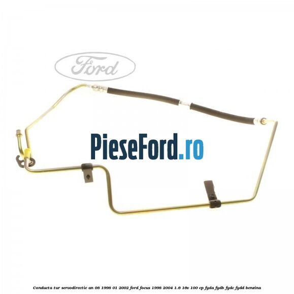 Conducta tur servodirectie an 08/1998-01/2002 Ford Focus 1998-2004 1.6 16V 100 cp FYDA, FYDB, FYDC, FYDD benzina