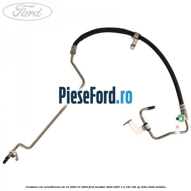 Conducta tur servodirectie an 10/2000-07/2003 Ford Mondeo 2000-2007 1.8 16V 125 cp CHBA, CHBB benzina