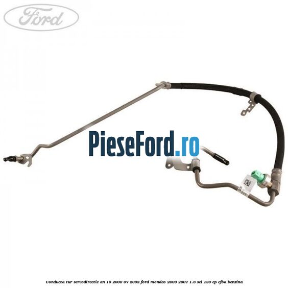 Conducta tur servodirectie an 10/2000-07/2003 Ford Mondeo 2000-2007 1.8 SCi 130 cp CFBA benzina
