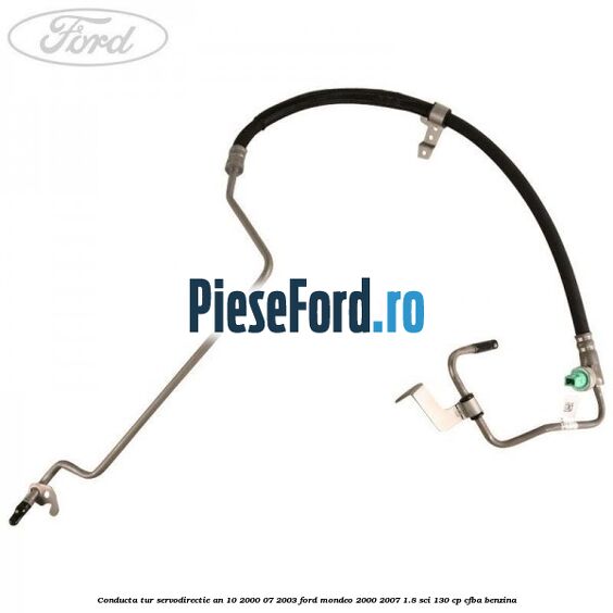 Conducta tur servodirectie an 10/2000-07/2003 Ford Mondeo 2000-2007 1.8 SCi 130 cp CFBA benzina