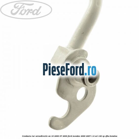 Conducta tur servodirectie an 10/2000-07/2003 Ford Mondeo 2000-2007 1.8 SCi 130 cp CFBA benzina