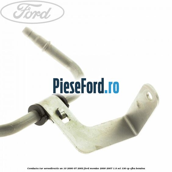 Conducta tur servodirectie an 10/2000-07/2003 Ford Mondeo 2000-2007 1.8 SCi 130 cp CFBA benzina