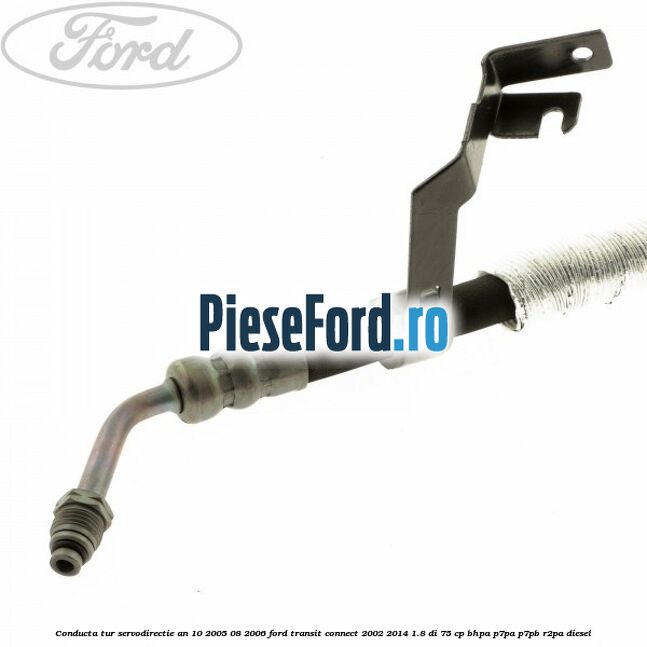 Conducta tur servodirectie an 10/2005-08/2006 Ford Transit Connect 2002-2014 1.8 Di 75 cp BHPA, P7PA, P7PB, R2PA diesel