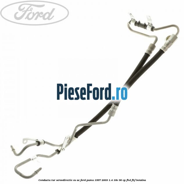 Conducta tur servodirectie cu AC Ford Puma 1997-2003 1.4 16V 90 cp FHD, FHF benzina
