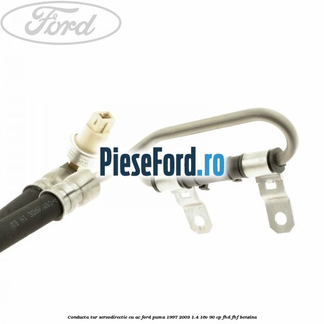 Conducta tur servodirectie cu AC Ford Puma 1997-2003 1.4 16V 90 cp FHD, FHF benzina