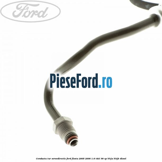 Conducta tur servodirectie Ford Fiesta 2005-2008 1.6 TDCi 90 cp Conducta tur servodirectie Ford Fiesta 2005-2008 1.6 TDCi 90 cp HHJA, HHJB diesel