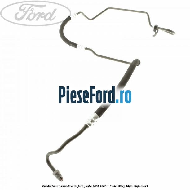 Conducta tur servodirectie Ford Fiesta 2005-2008 1.6 TDCi 90 cp Conducta tur servodirectie Ford Fiesta 2005-2008 1.6 TDCi 90 cp HHJA, HHJB diesel