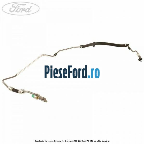 Conducta tur servodirectie Ford Focus 1998-2004 ST170 173 cp Conducta tur servodirectie Ford Focus 1998-2004 ST170 173 cp ALDA benzina