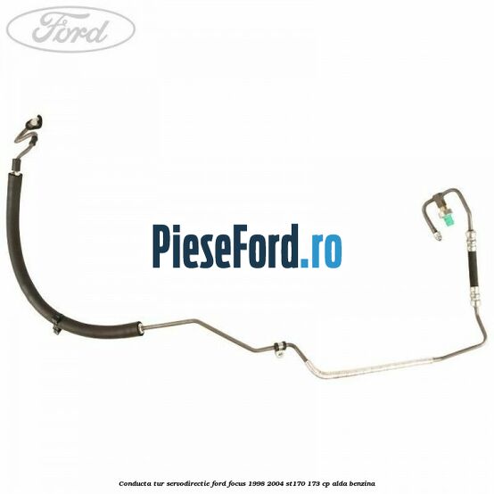 Conducta tur servodirectie Ford Focus 1998-2004 ST170 173 cp Conducta tur servodirectie Ford Focus 1998-2004 ST170 173 cp ALDA benzina