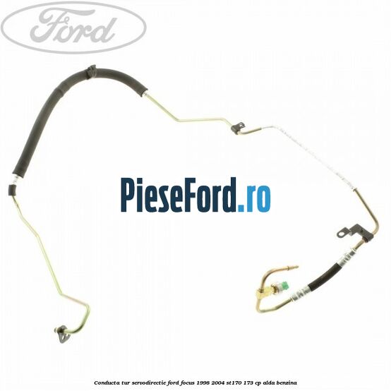 Conducta tur servodirectie Ford Focus 1998-2004 ST170 173 cp Conducta tur servodirectie Ford Focus 1998-2004 ST170 173 cp ALDA benzina
