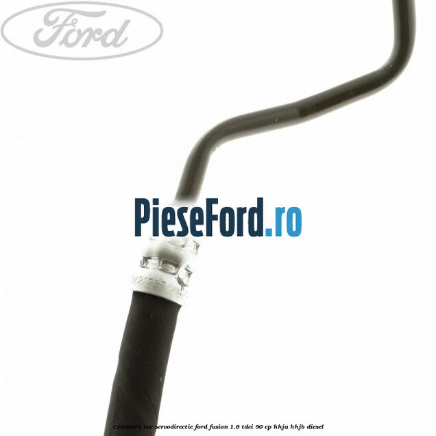 Conducta tur servodirectie Ford Fusion 1.6 TDCi 90 cp Conducta tur servodirectie Ford Fusion 1.6 TDCi 90 cp HHJA, HHJB diesel