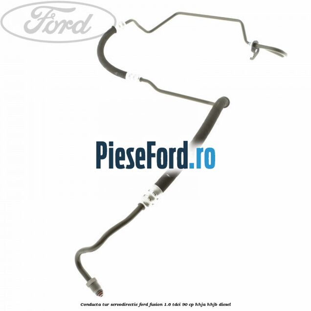 Conducta tur servodirectie Ford Fusion 1.6 TDCi 90 cp Conducta tur servodirectie Ford Fusion 1.6 TDCi 90 cp HHJA, HHJB diesel