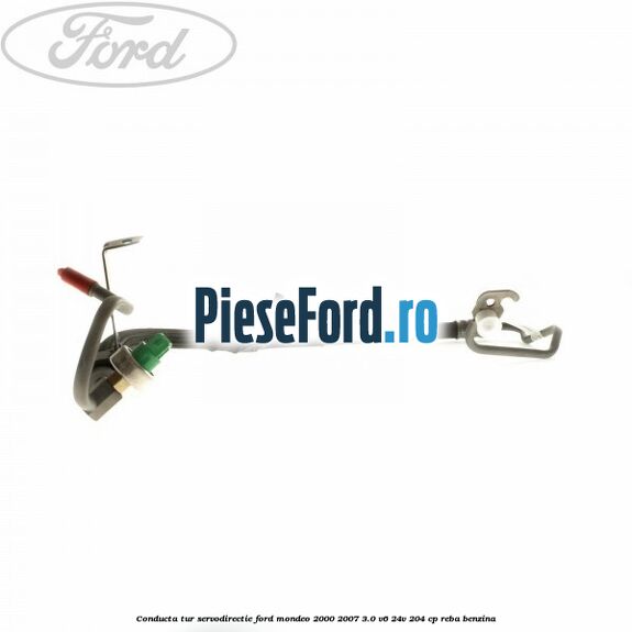 Conducta tur servodirectie Ford Mondeo 2000-2007 3.0 V6 24V 204 cp REBA benzina