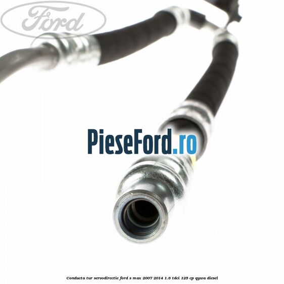 Conducta tur servodirectie Ford S-Max 2007-2014 1.8 TDCi 125 cp QYWA diesel