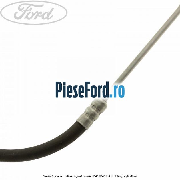 Conducta tur servodirectie Ford Transit 2000-2006 2.0 DI  100 cp ABFA diesel