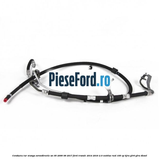 Conducta tur stanga servodirectie an 05/2006-06/2017 Ford Transit 2014-2018 2.0 EcoBlue RWD 105 cp BJRA, YLR6, YLRA diesel