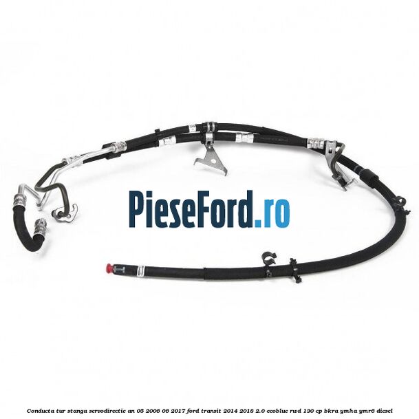 Conducta tur stanga servodirectie an 05/2006-06/2017 Ford Transit 2014-2018 2.0 EcoBlue RWD 130 cp BKRA, YMHA, YMR6 diesel