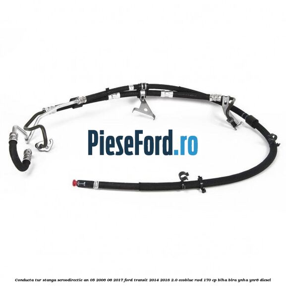 Conducta tur stanga servodirectie an 05/2006-06/2017 Ford Transit 2014-2018 2.0 EcoBlue RWD 170 cp Conducta tur stanga servodirectie an 05/2006-06/2017 Ford Transit 2014-2018 2.0 EcoBlue RWD 170 cp BLHA, BLRA, YNHA, YNR6 diesel
