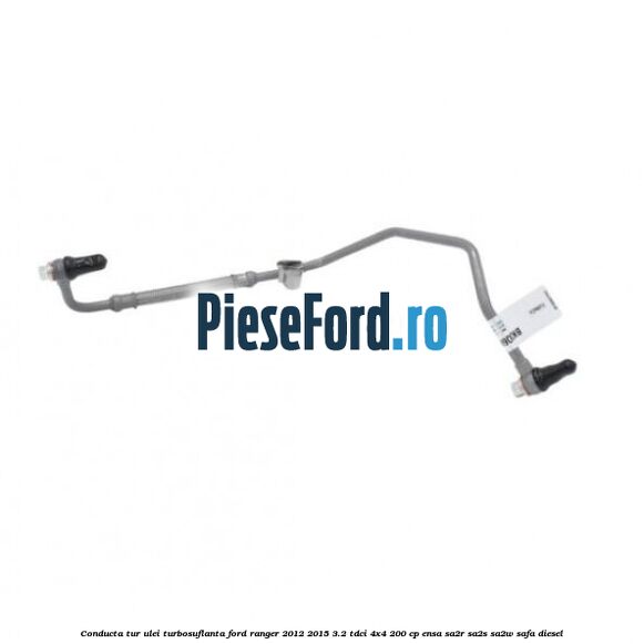 Conducta tur ulei turbosuflanta Ford Ranger 2012-2015 3.2 TDCi 4x4 200 cp ENSA, SA2R, SA2S, SA2W, SAFA diesel