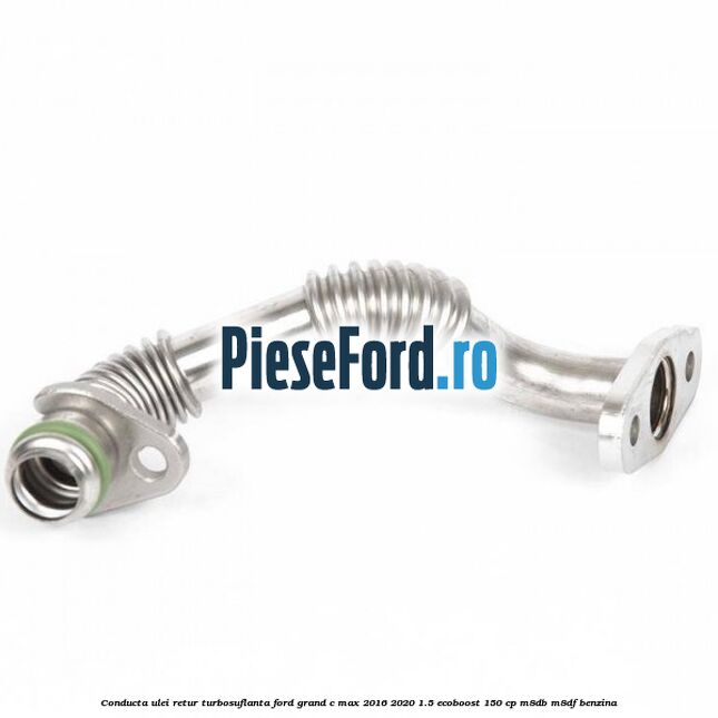 Conducta ulei retur turbosuflanta Ford Grand C-Max 2016-2020 1.5 EcoBoost 150 cp M8DB, M8DF benzina