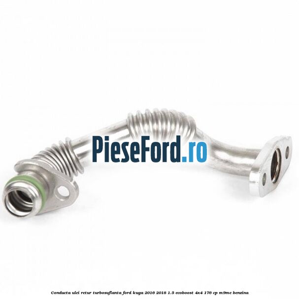 Conducta ulei retur turbosuflanta Ford Kuga 2016-2018 1.5 EcoBoost 4x4 176 cp M9ME benzina