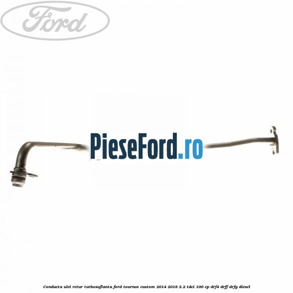 Conducta ulei retur turbosuflanta Ford Tourneo Custom 2014-2018 2.2 TDCi 100 cp DRF4, DRFF, DRFG diesel