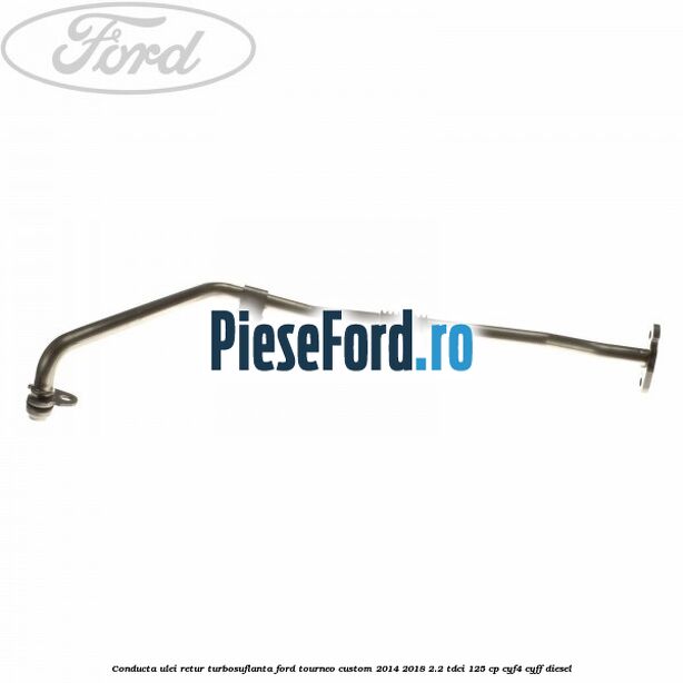 Conducta ulei retur turbosuflanta Ford Tourneo Custom 2014-2018 2.2 TDCi 125 cp Conducta ulei retur turbosuflanta Ford Tourneo Custom 2014-2018 2.2 TDCi 125 cp CYF4, CYFF diesel