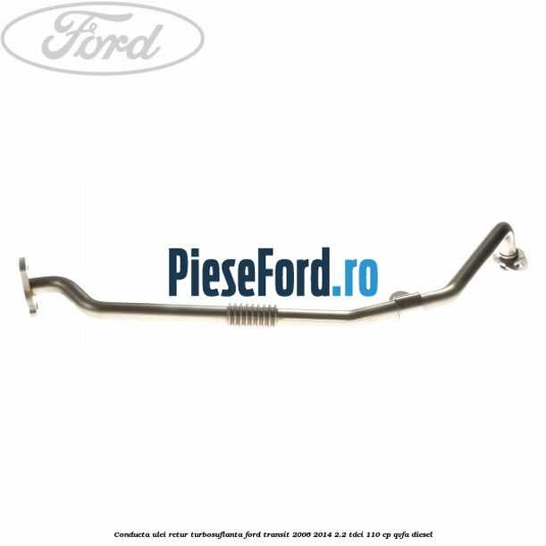 Conducta ulei retur turbosuflanta Ford Transit 2006-2014 2.2 TDCi 110 cp QVFA diesel