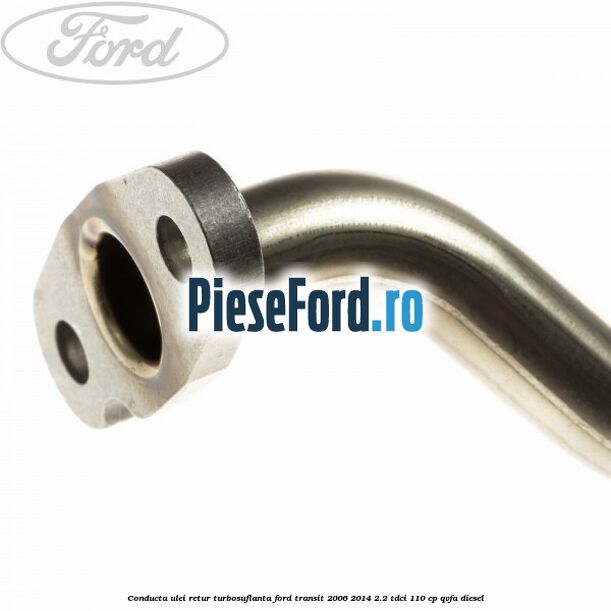 Conducta ulei retur turbosuflanta Ford Transit 2006-2014 2.2 TDCi 110 cp QVFA diesel
