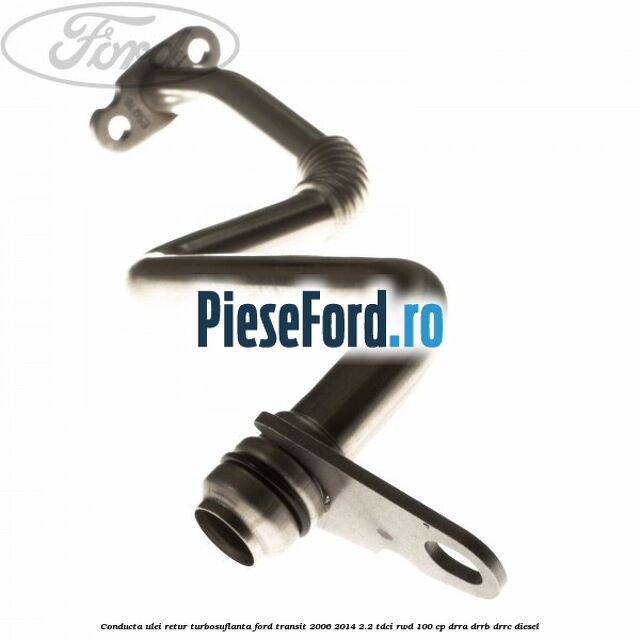 Conducta ulei retur turbosuflanta Ford Transit 2006-2014 2.2 TDCi RWD 100 cp DRRA, DRRB, DRRC diesel