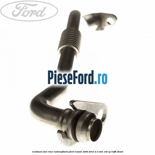 Conducta ulei retur turbosuflanta Ford Transit 2006-2014 2.4 TDCi 140 cp Conducta ulei retur turbosuflanta Ford Transit 2006-2014 2.4 TDCi 140 cp H9FB diesel